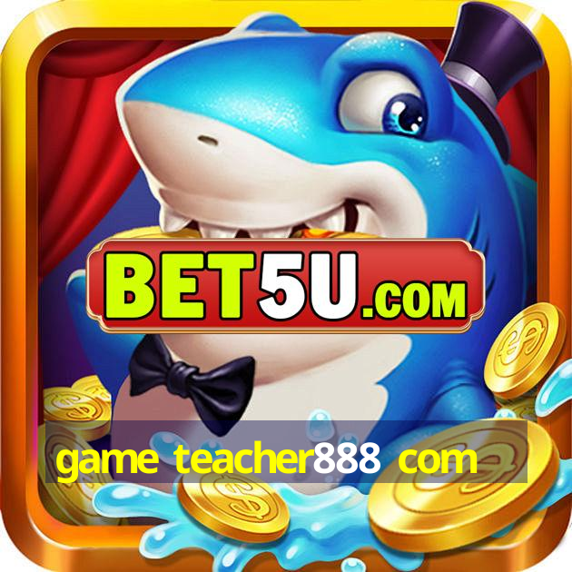 game teacher888 com